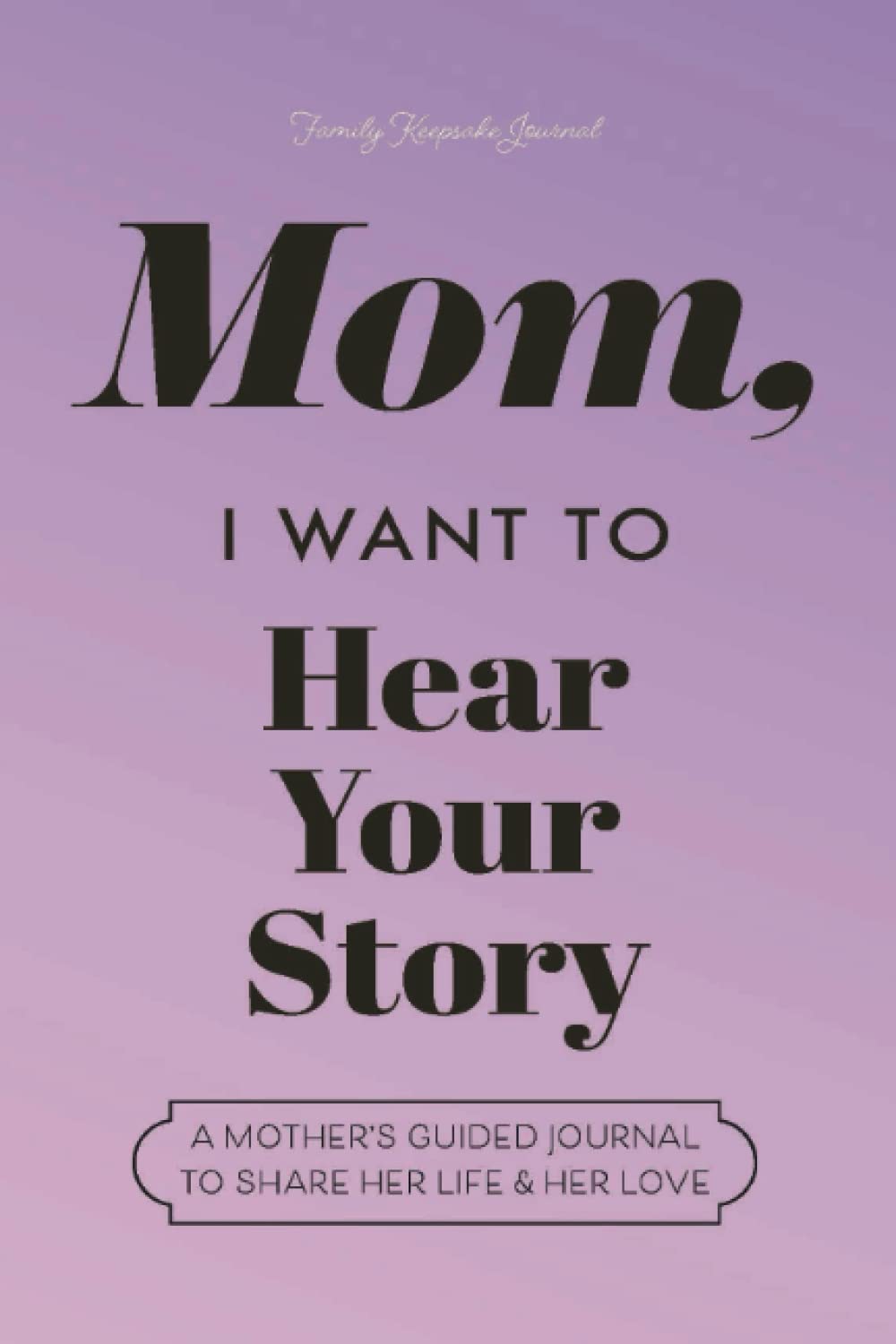 Mom, I Want to Hear Your Story: A Mother&