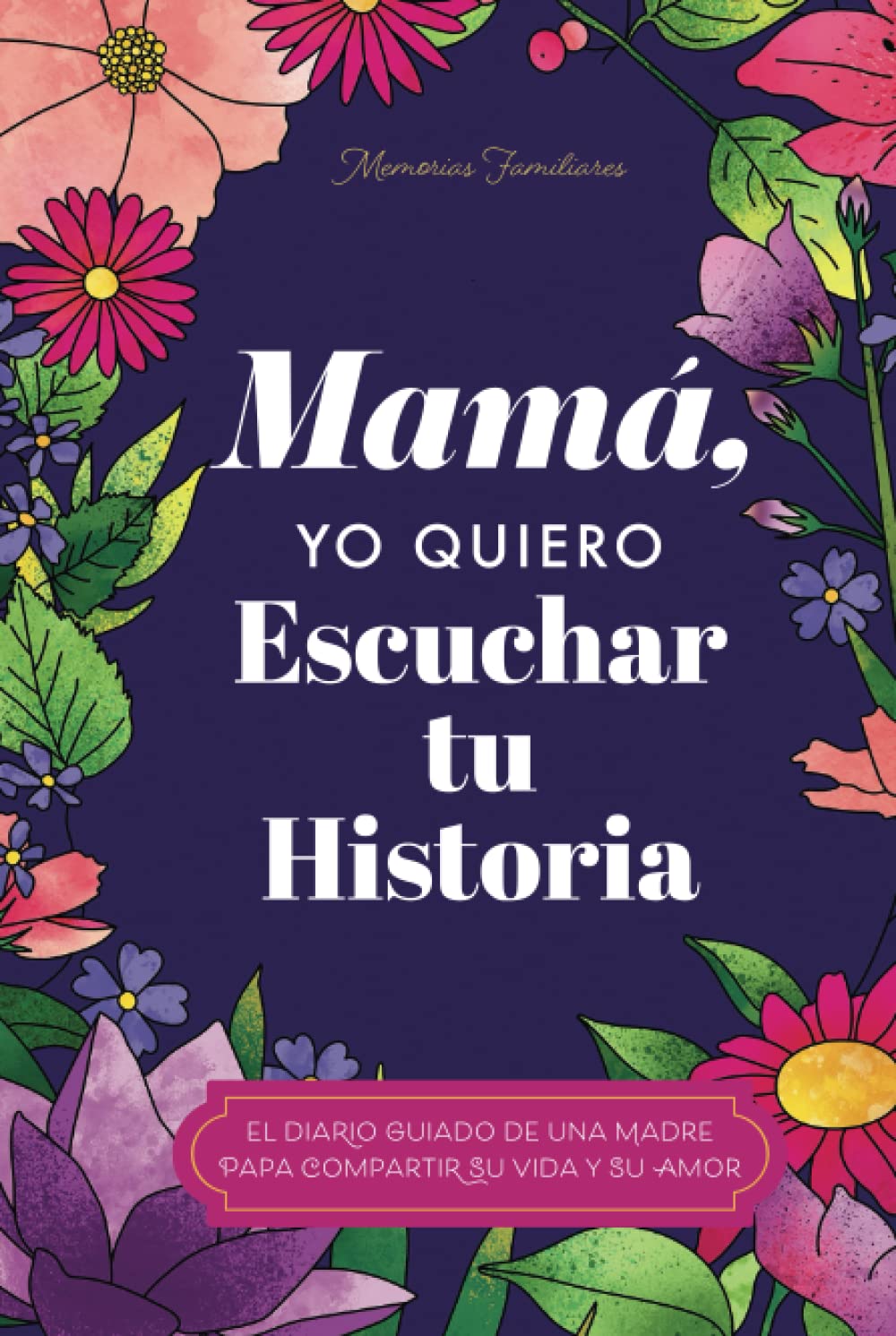 Mamá, Quiero Escuchar tu Historia: Una Madre Diario Guiado Comparte tu Vida y su Amor (Hear Your Story Books) (Spanish Edition)