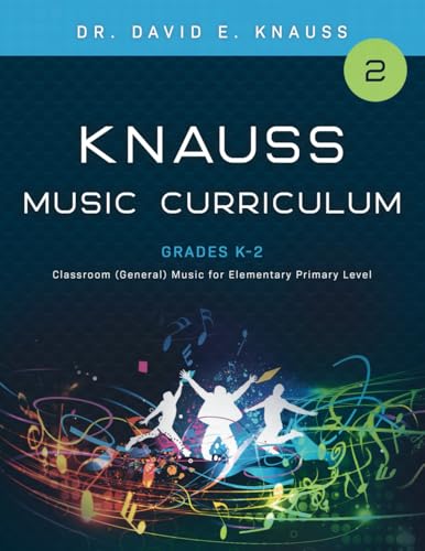 KNAUSS MUSIC CURRICULUM Book 2 Grades K-2: Classroom (General) Music for Elementary Primary Grade Levels (KNAUSS GENERAL MUSIC K-12 CURRICULUM)