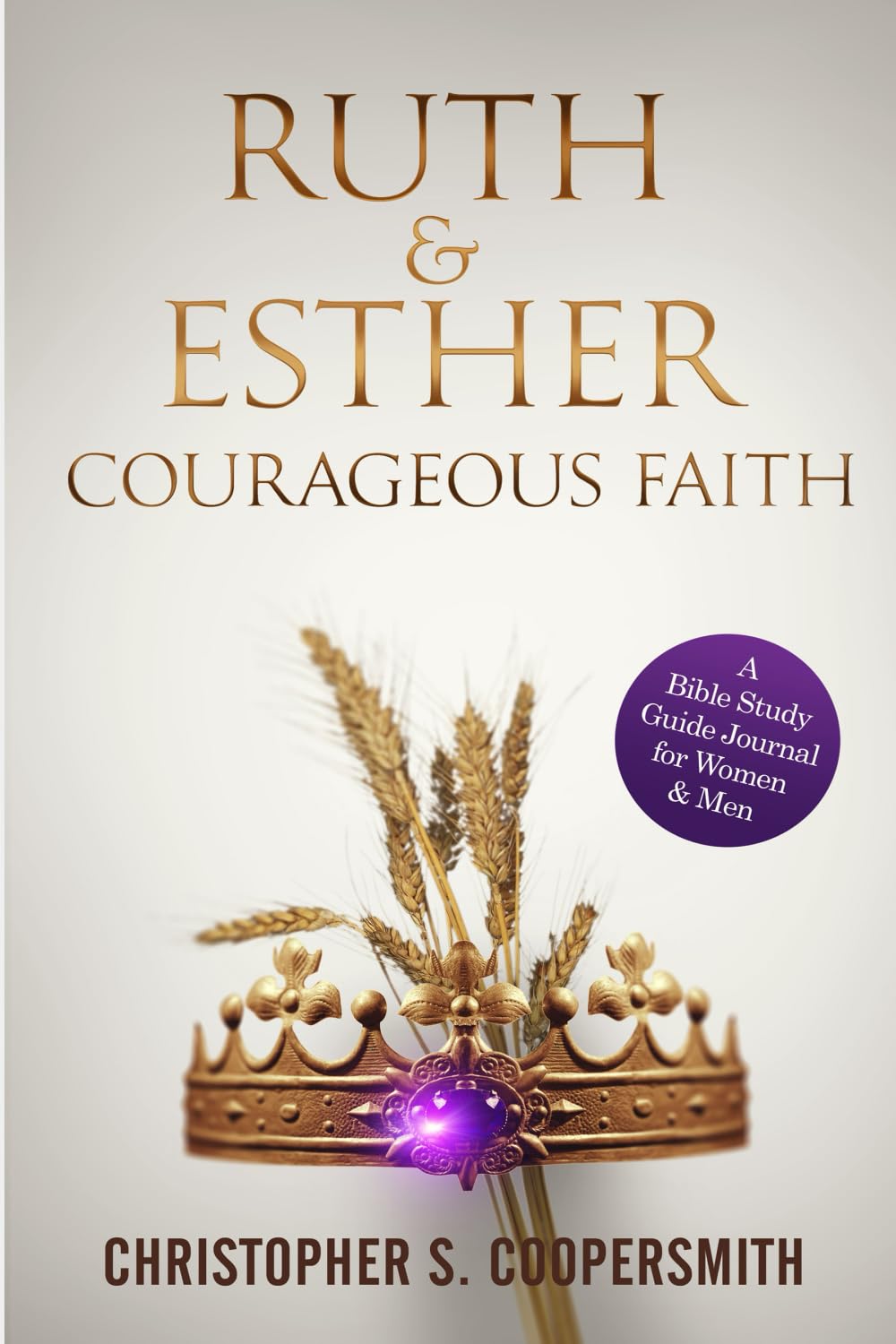 Ruth &amp; Esther Courageous Faith: A Bible Study Guide Journal for Women &amp; Men (Guiding Scripture)