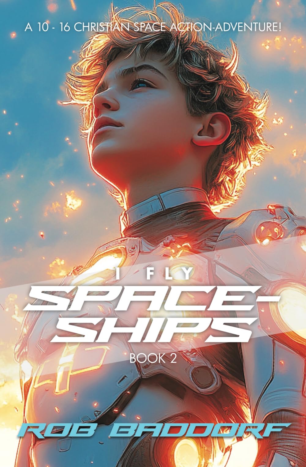 I Fly Spaceships, Book 2: A 10 - 16 Christian Space Action-Adventure!: For Upper Middle Grade &amp; Teens