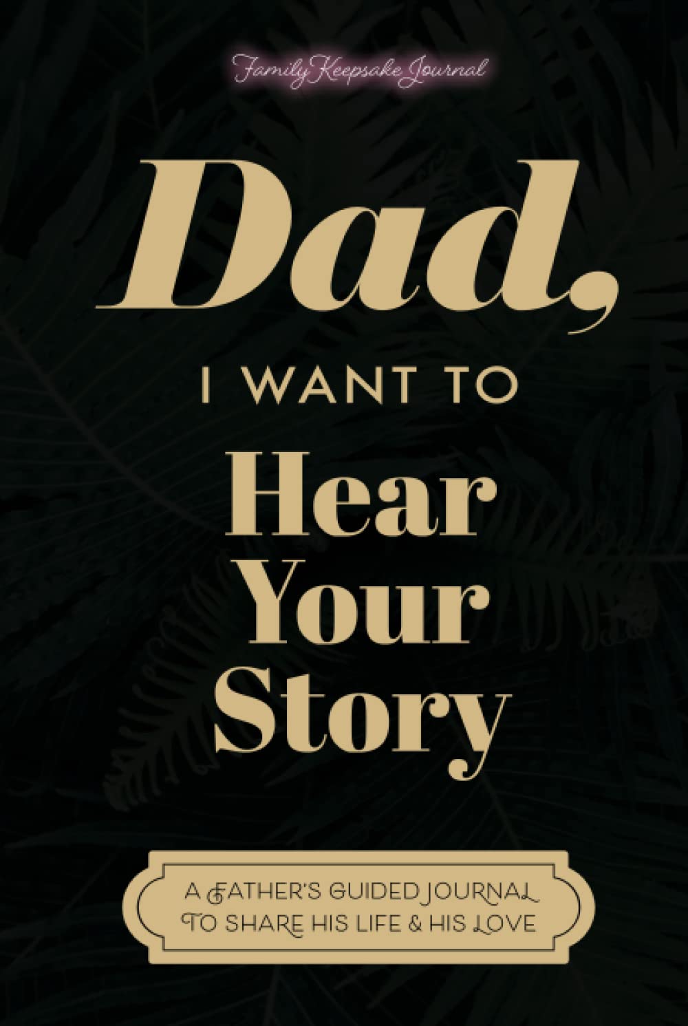 Dad, I Want to Hear Your Story: A Father&