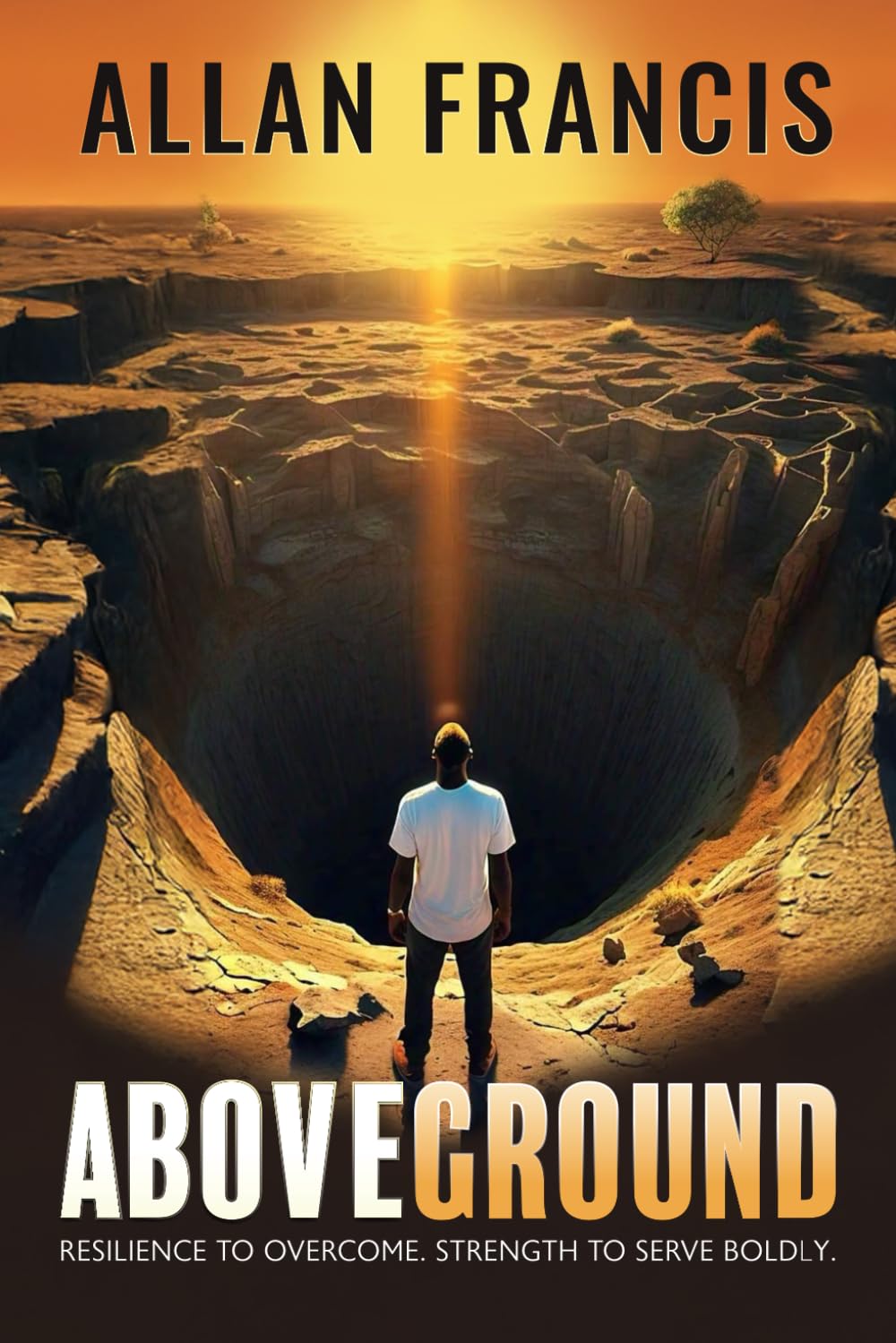 Above Ground: Resilience to Overcome. Strength to Serve Boldly.