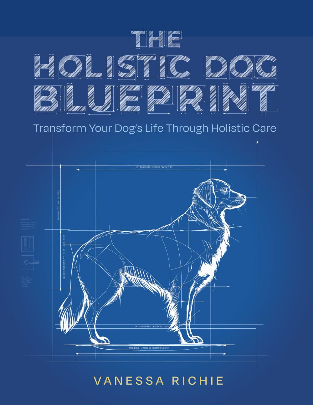 The Holistic Dog Blueprint: Transform Your Dog&