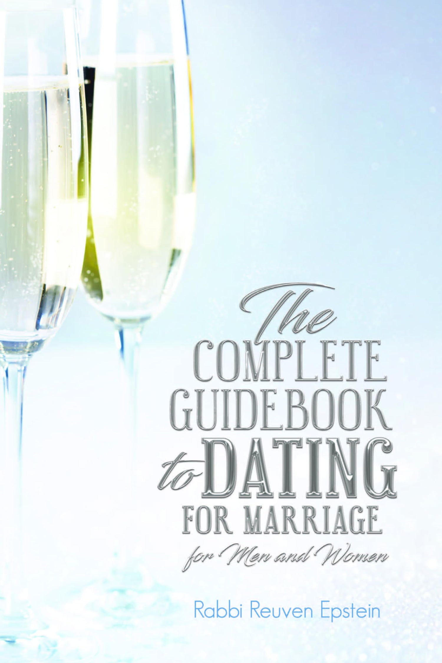 The Complete Guidebook to Dating for Marriage: for Men and Women