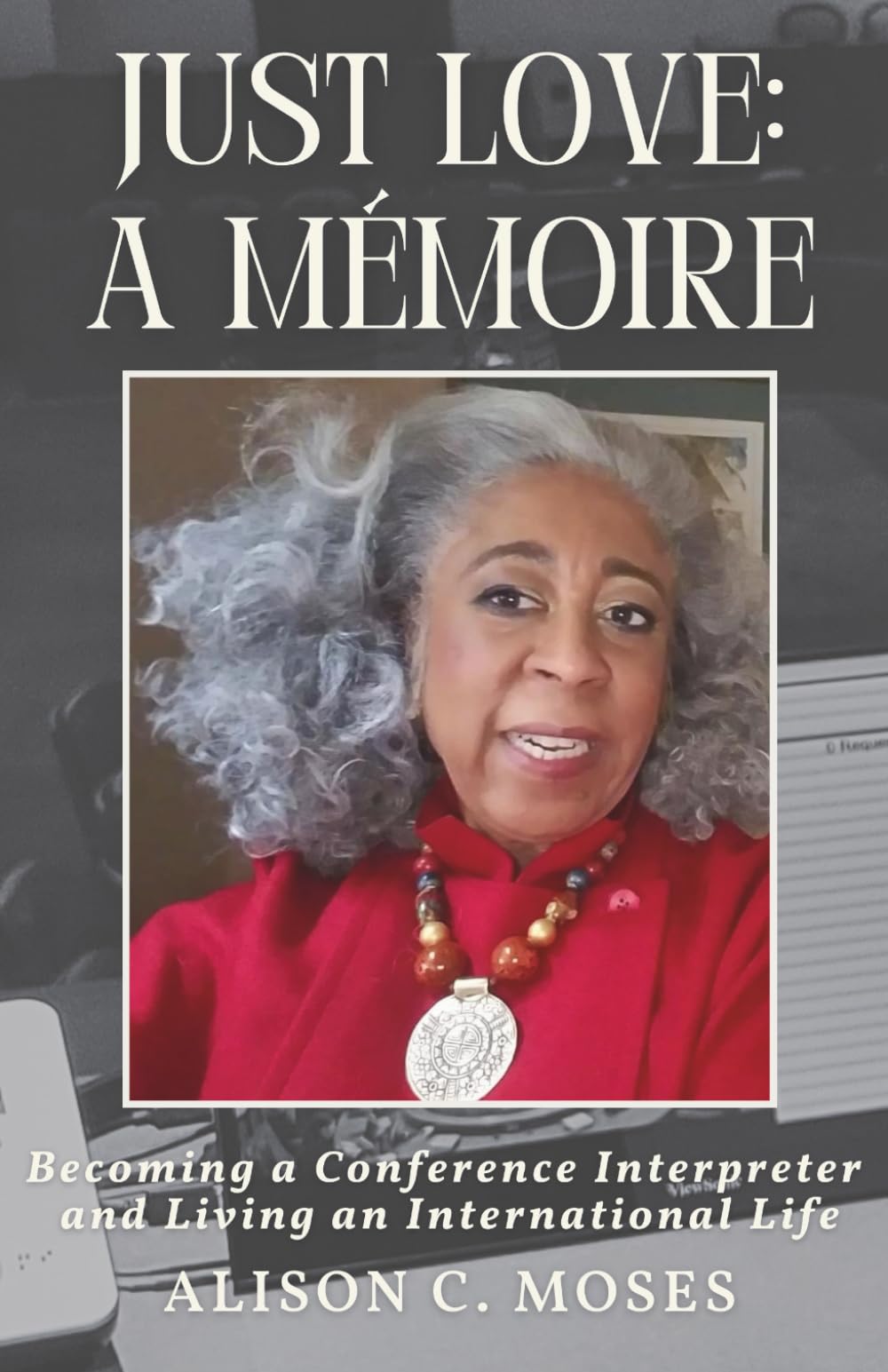 Just Love: A Mémoire: Becoming a Conference Interpreter and Living an International Life — used book cover