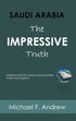 SAUDI ARABIA: THE IMPRESSIVE TRUTH: Experiencing the values and goodness inside the Kingdom — used book cover