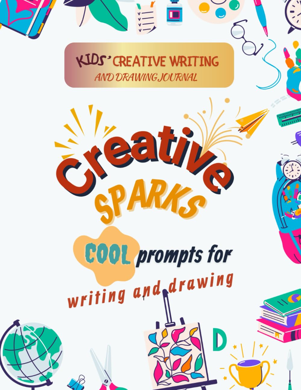 Creative Sparks: Cool Prompts for Writing and Drawing: Kids&
