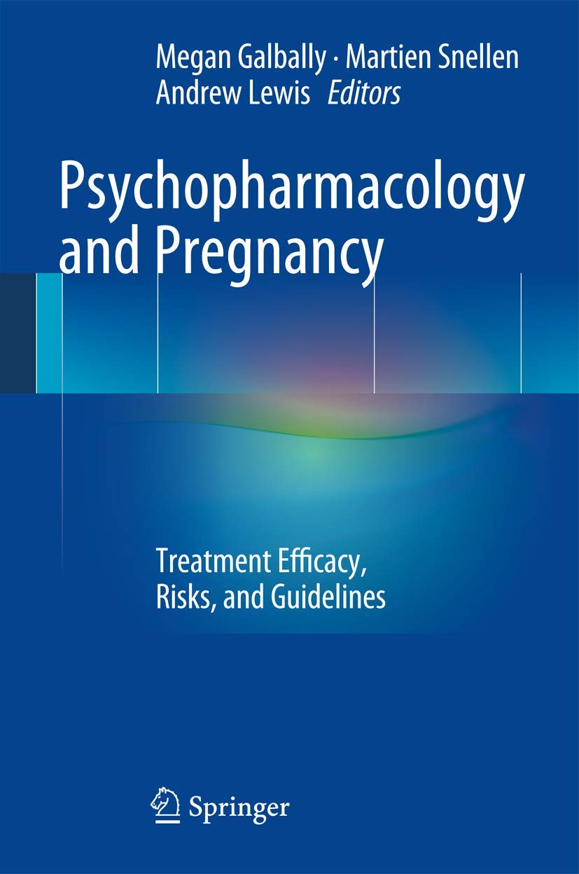 Psychopharmacology and Pregnancy: Treatment Efficacy, Risks, and Guidelines