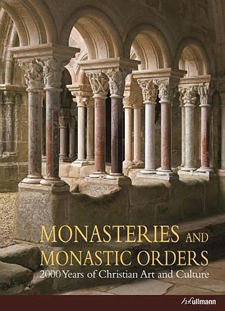 Monasteries And Monastic Orders: 2000 Years of Christian Art and Culture