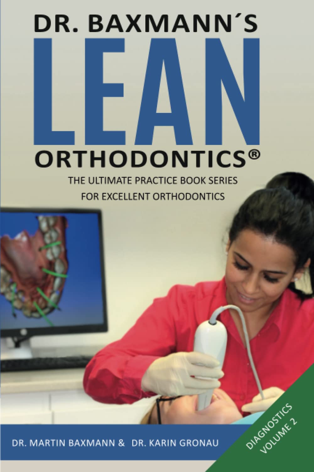 Dr. Baxmann´s LEAN ORTHODONTICS® - The Ultimate Practice Book Series for excellent Orthodontics: Diagnostics - Volume 2 (Dr. Baxmann´s LEAN ORTHODONTICS® - English Version)