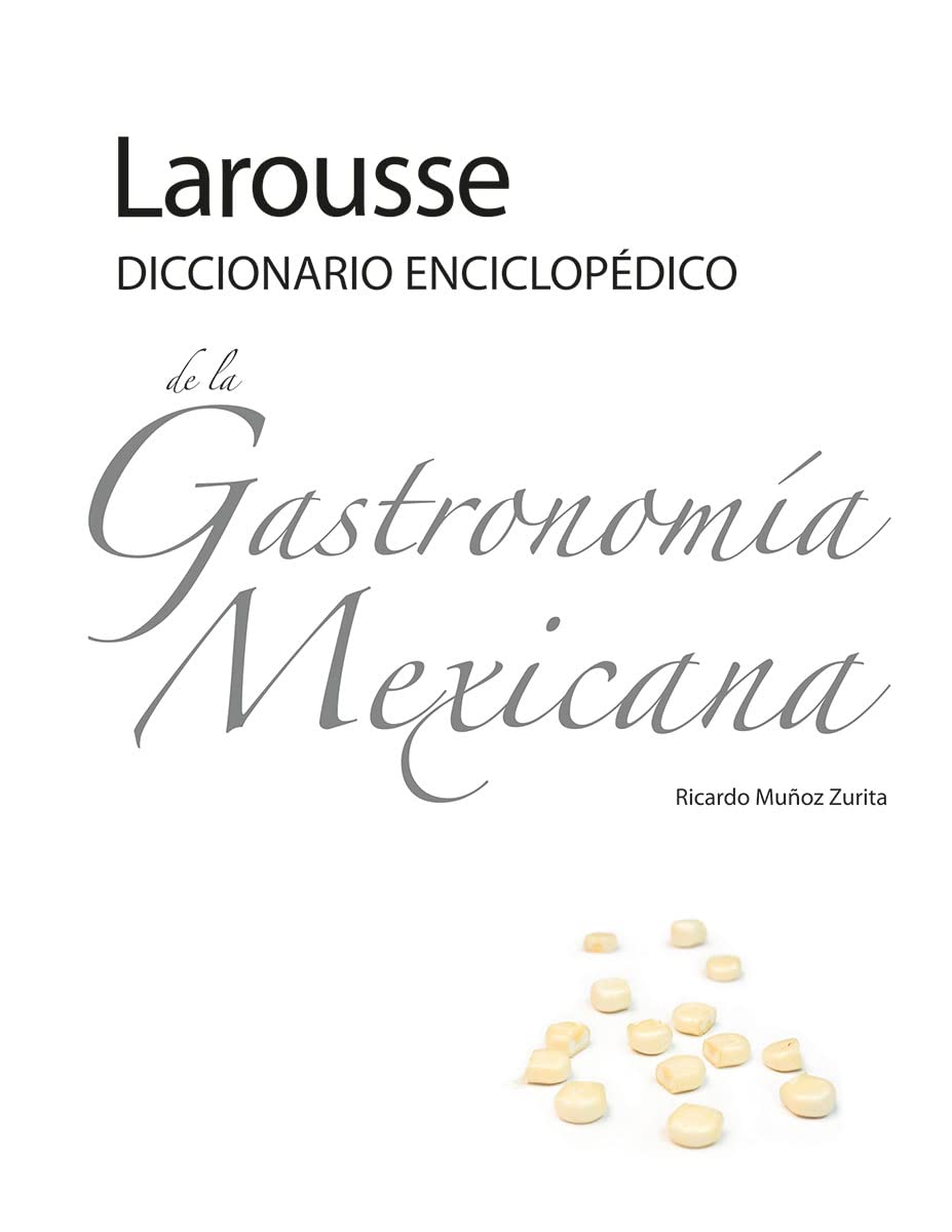 Larousse Diccionario Enciclopedico de la Gastronomia Mexicana (Spanish Edition)