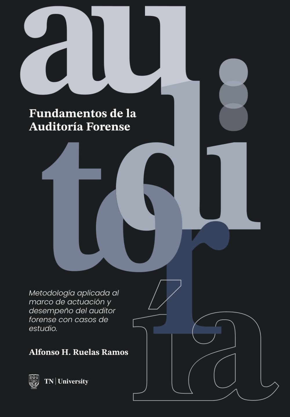 Fundamentos de la Auditoría Forense: Metodología aplicada al marco de actuación y desempeño del auditor forense con casos de estudio. (Spanish Edition)