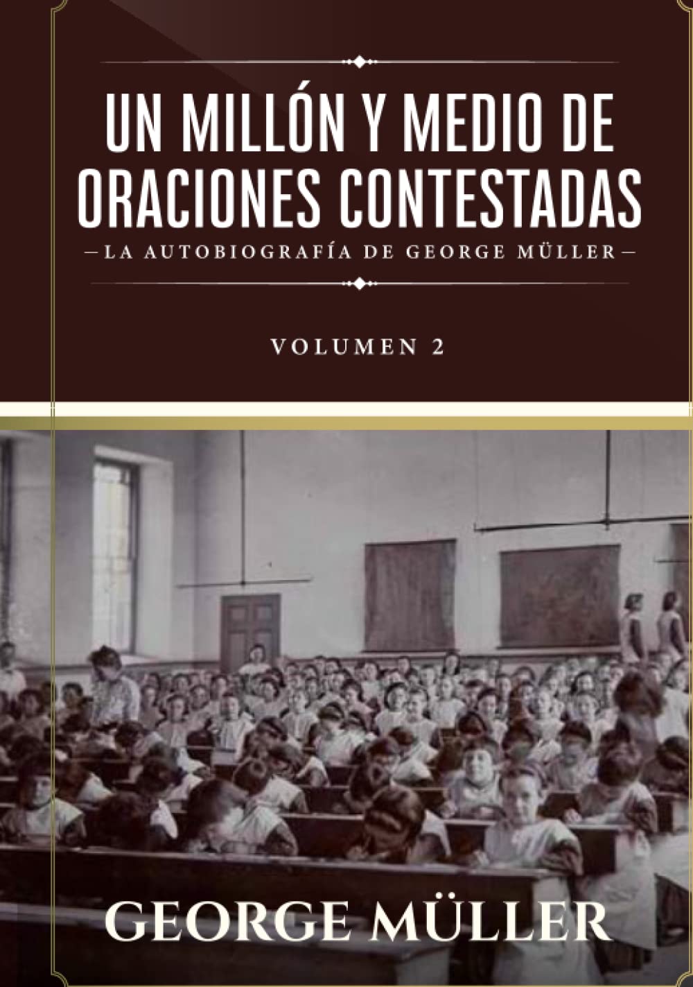Un millon y medio de oraciones contestadas - Vol. 2: La autobiografia de George Müller (Spanish Edition)