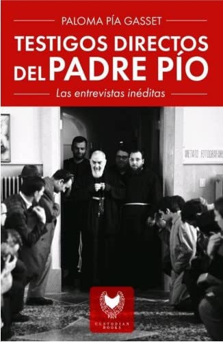 Testigos directos del Padre Pío: Entrevistas inéditas