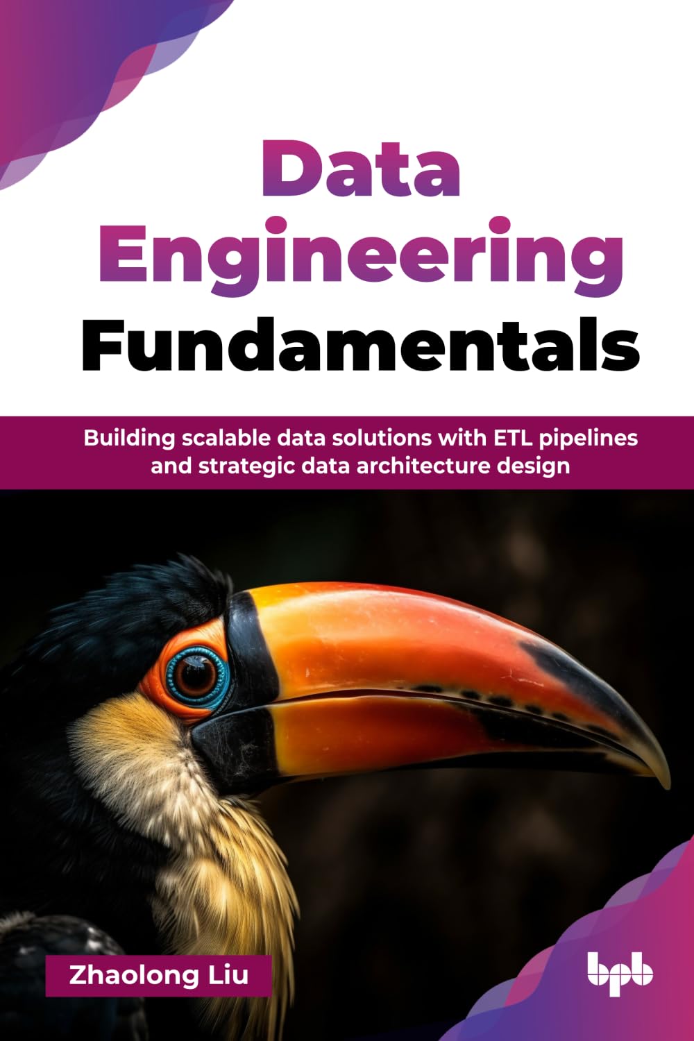 Data Engineering Fundamentals: Building scalable data solutions with ETL pipelines and strategic data architecture design (English Edition)
