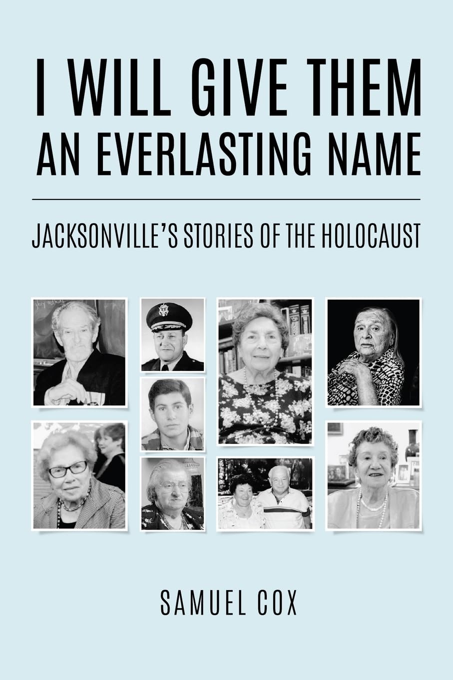 I Will Give Them an Everlasting Name: Jacksonville’s Stories of the Holocaust (Holocaust Survivor True Stories)