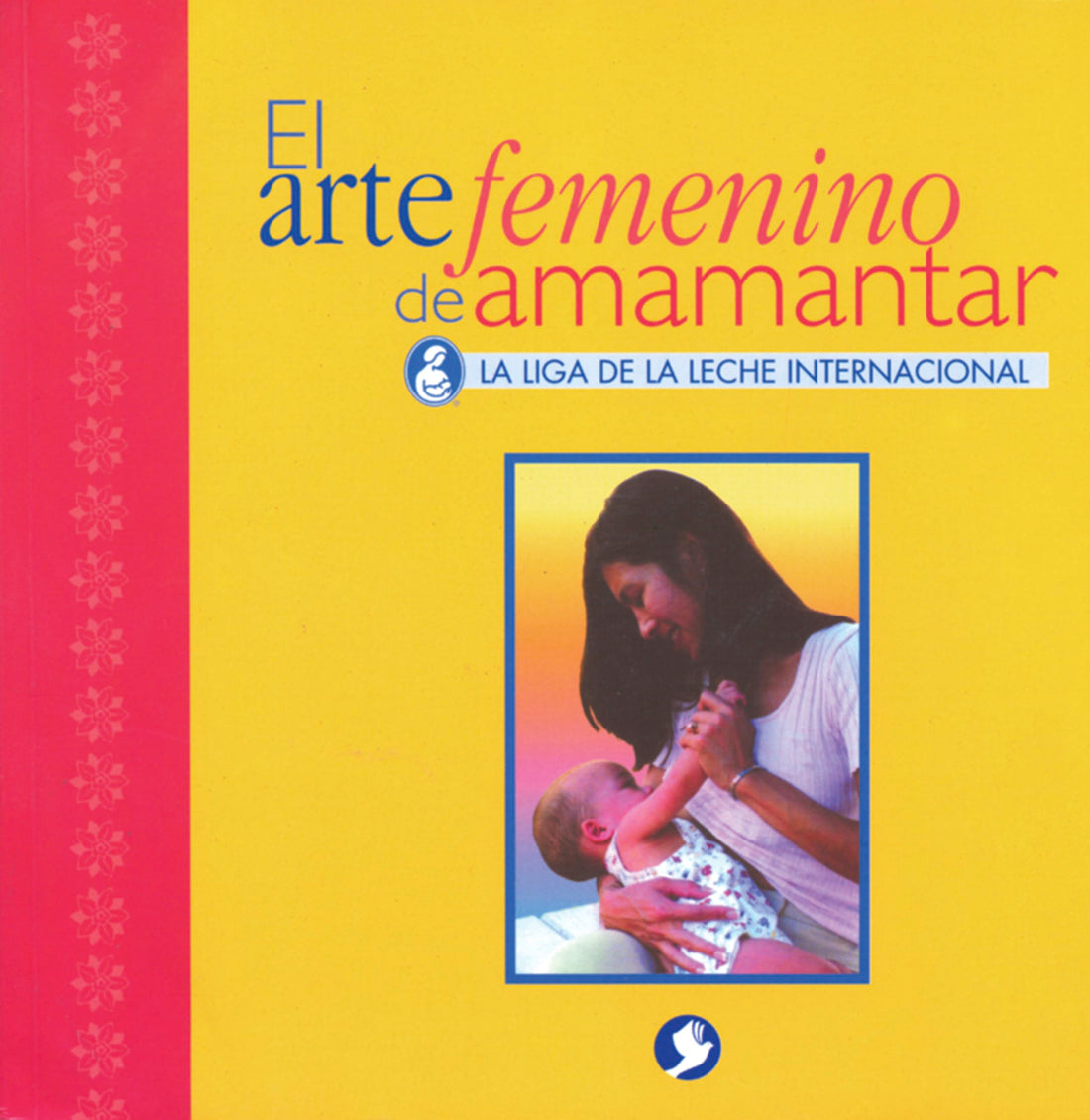 El arte femenino de amamantar (Spanish Edition)