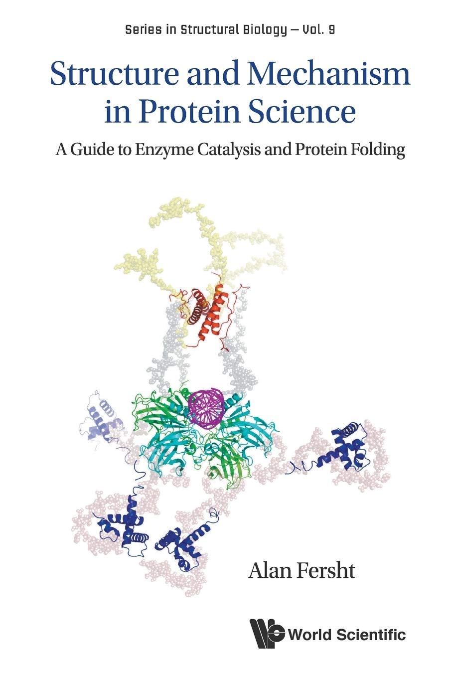 Structure And Mechanism In Protein Science: A Guide To Enzyme Catalysis And Protein Folding (Structural Biology)