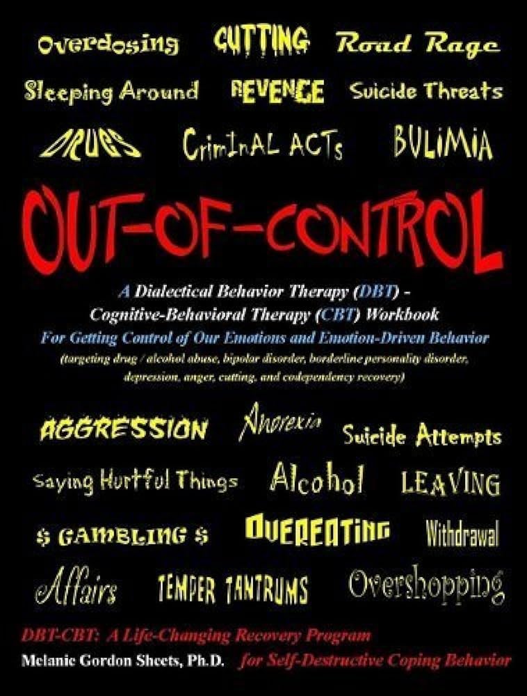 Out-of-Control: A Dialectical Behavior Therapy (DBT) - Cognitive-Behavioral Therapy (CBT) Workbook for Getting Control of Our Emotions and Emotion-Driven Behavior — used book cover