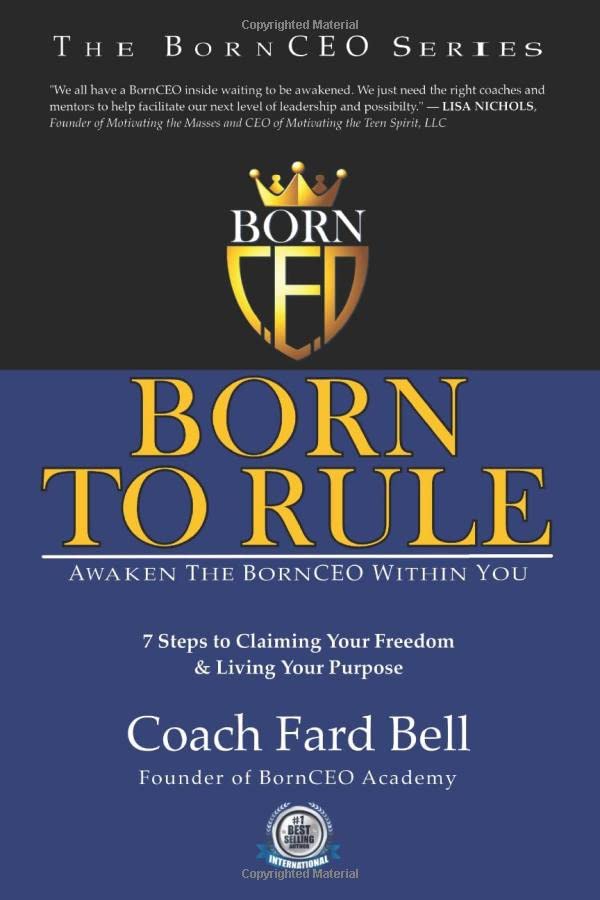 Born To Rule: Awaken The BornCEO Within You: 7 Steps to Claiming Your Freedom &amp; Living Your Purpose (Born To Rule Series)