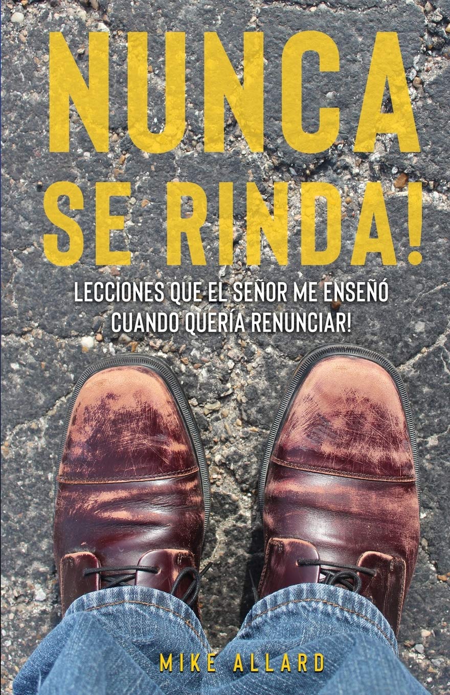 Nunca se Rinda!: Lecciones que el Señor me Enseñó Cuando quería Renunciar! (Spanish Edition)