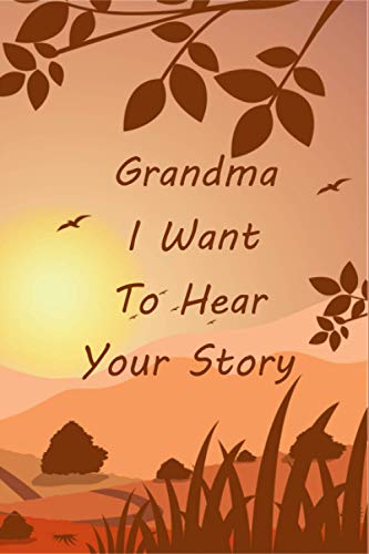Grandma I Want To Hear Your Story: 150+ Guided Questions Journal For capturing Grandma&