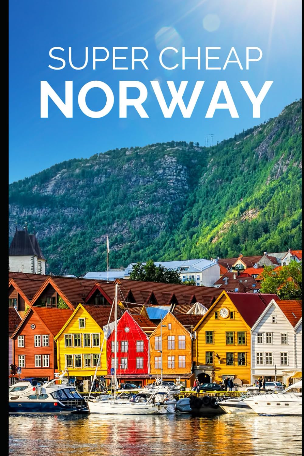 Super Cheap Norway Travel Guide 2021: How to Enjoy a $3,000 Trip to Norway for $250