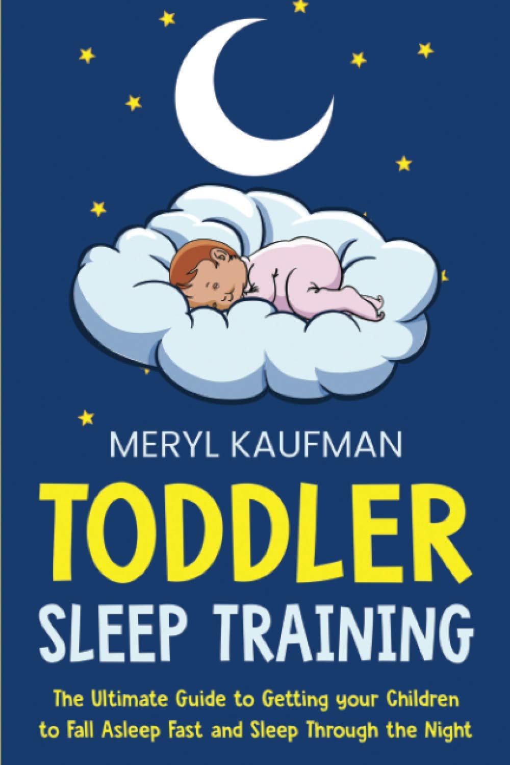 Toddler Sleep Training: The Ultimate Guide to Getting Your Children to Fall Asleep Fast and Sleep Through the Night (Parenting Toddlers)