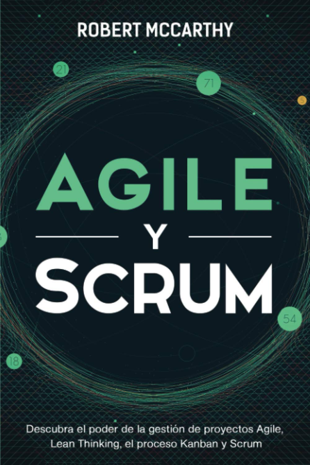Agile y Scrum: Descubra el poder de la gestión de proyectos Agile, Lean Thinking, el proceso Kanban y Scrum (Spanish Edition)