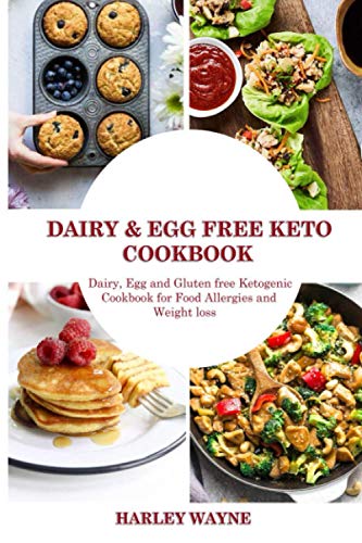 Dairy and Egg free Keto Cookbook: Dairy Free, Egg free and Gluten free Ketogenic Cookbook for Food Allergies and Weight loss.