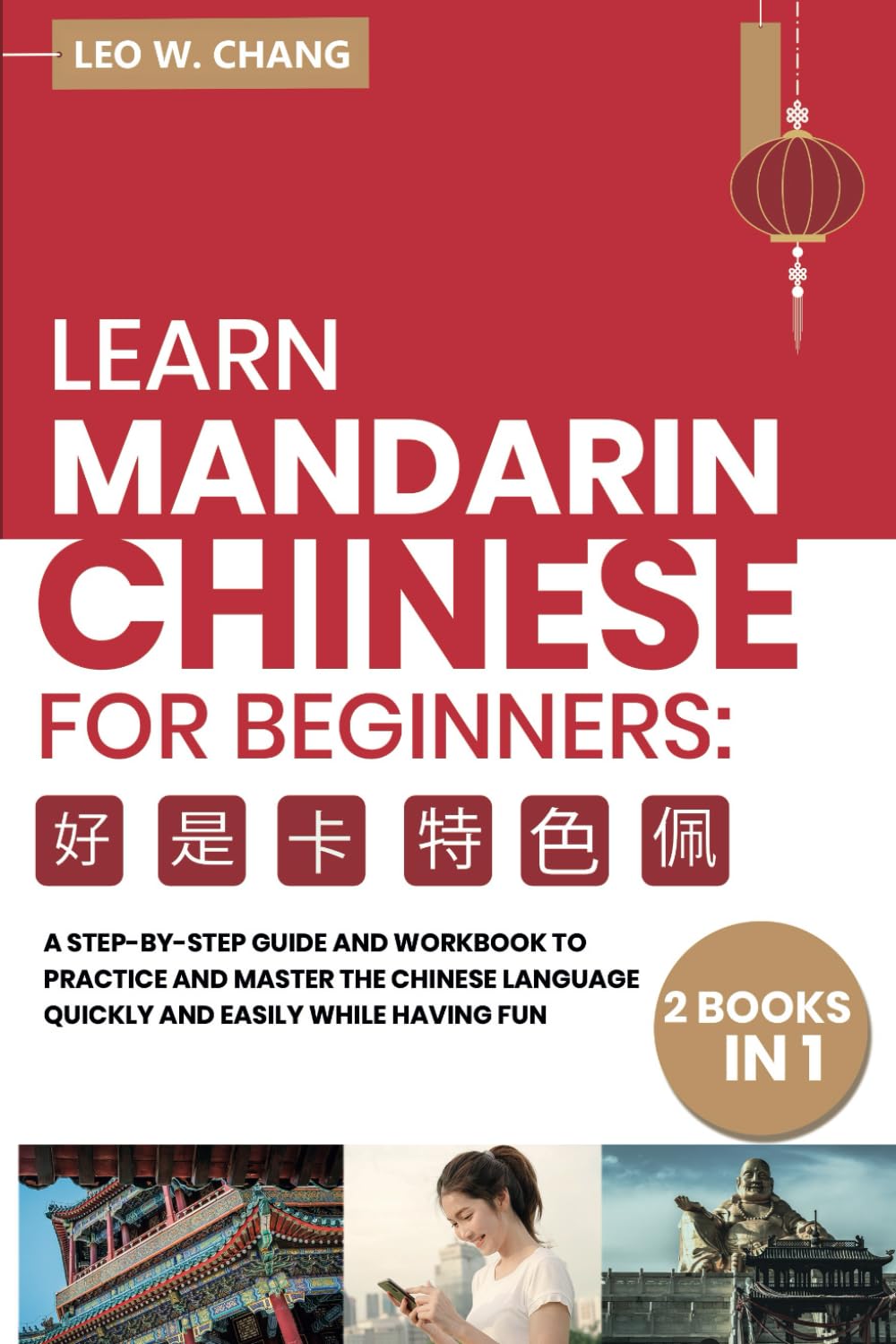 Learn Mandarin Chinese Workbook for Beginners: 2 books in 1: A Step-by-Step Textbook to Practice the Chinese Characters Quickly and Easily While ... for Learn Mandarin Chinese for Beginners)