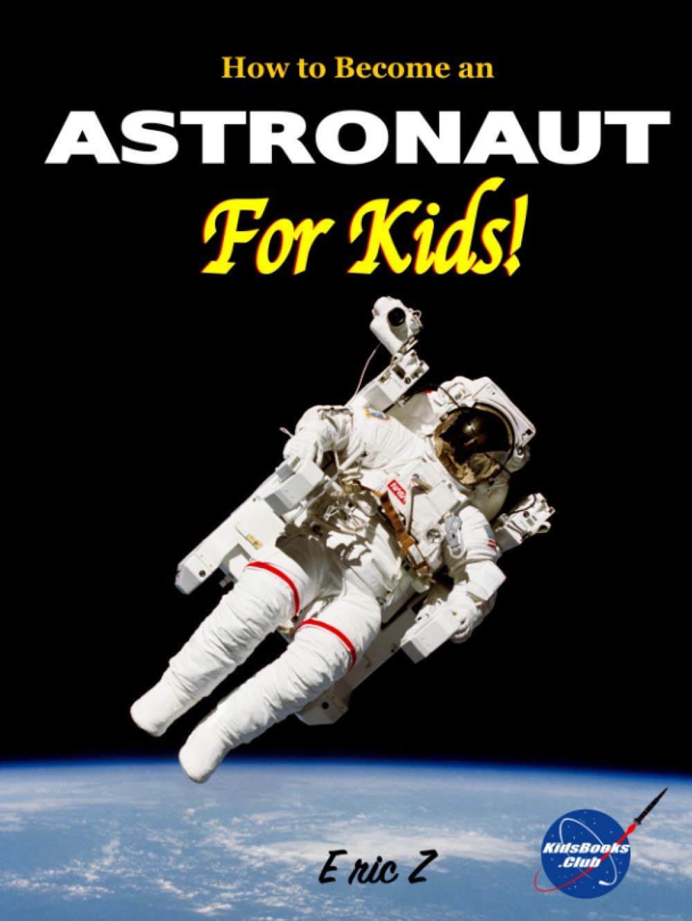 How to Become an Astronaut for Kids! (Space Books For Kids Age 9-12)