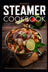 STEAMER COOKBOOK: 250 recipes for your steamer. The best and most delicious meat, fish, vegetables, pasta and dessert recipes for you. Including vegan and vegetarian recipes — used book cover