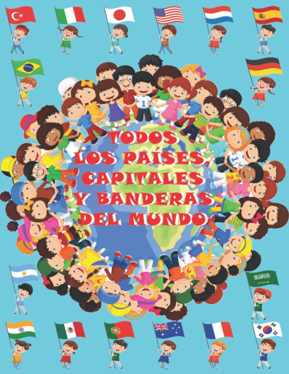 Todos los países, capitales y banderas del mundo: Para niños de 4-9 años/Atlas De Las Banderas (Spanish Edition)