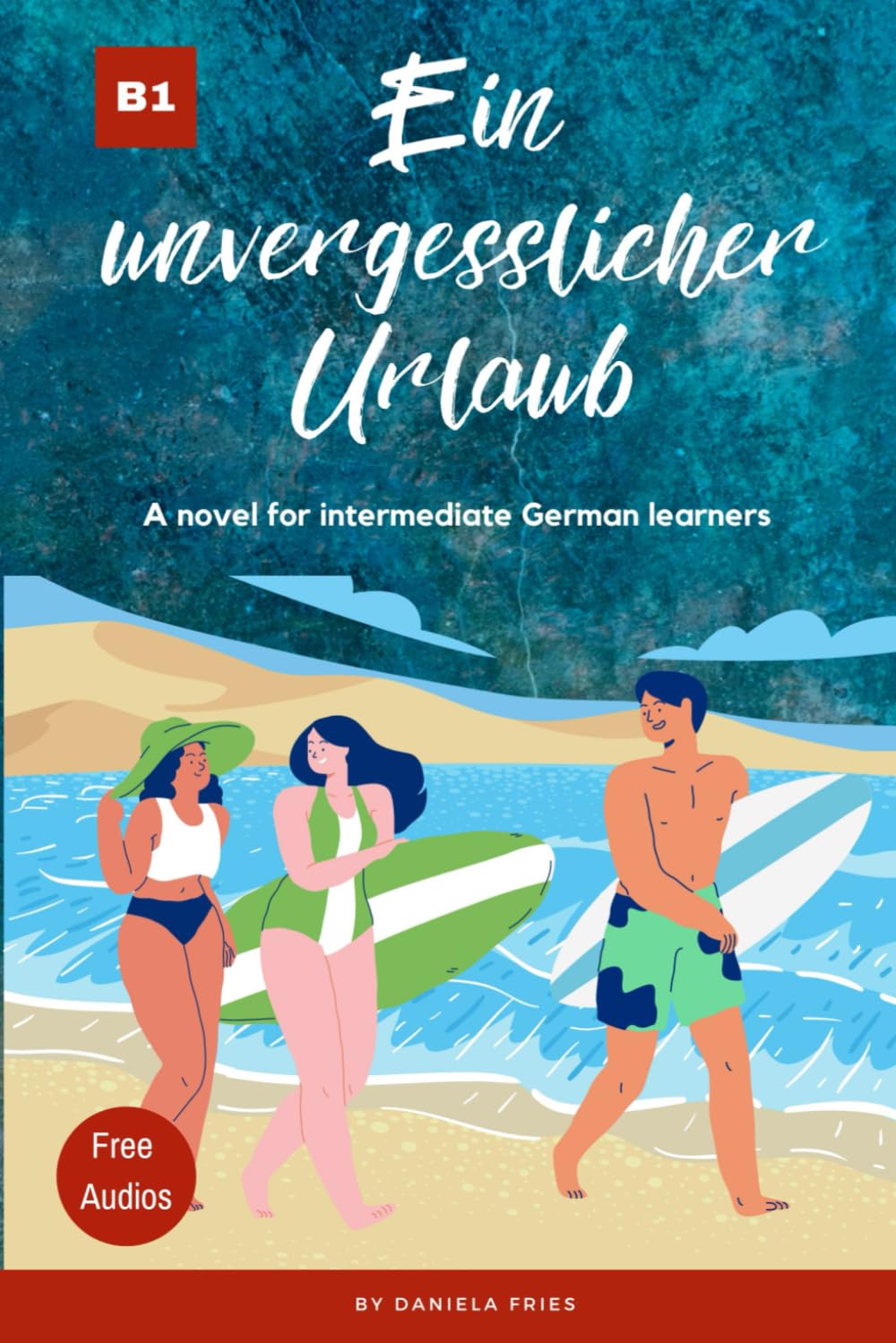 Ein unvergesslicher Urlaub: Graded Reader Intermediate German B1 (Carla - Eine Portugiesin in Deutschland) (German Edition)