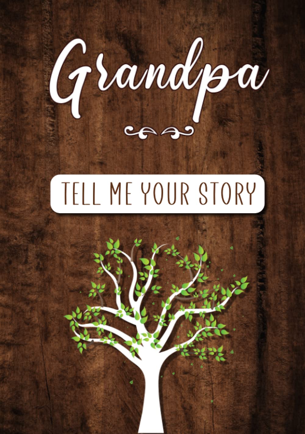 Grandpa Tell me your Story: A Guided Keepsake Journal for your Grandfather to share his Life &amp; his Memories