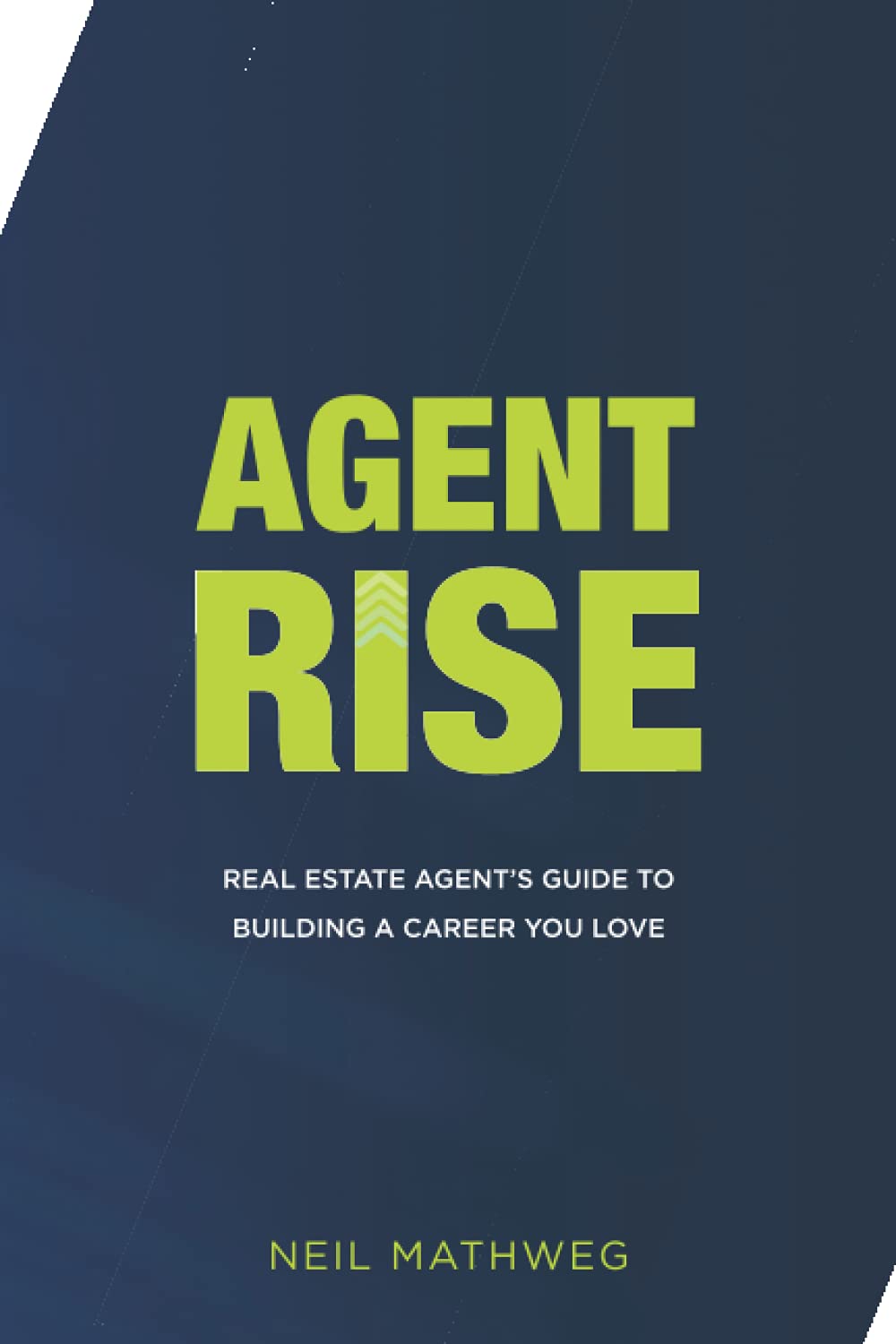 Agent Rise: Real Estate Agent’s Guide To Building A Career You Love
