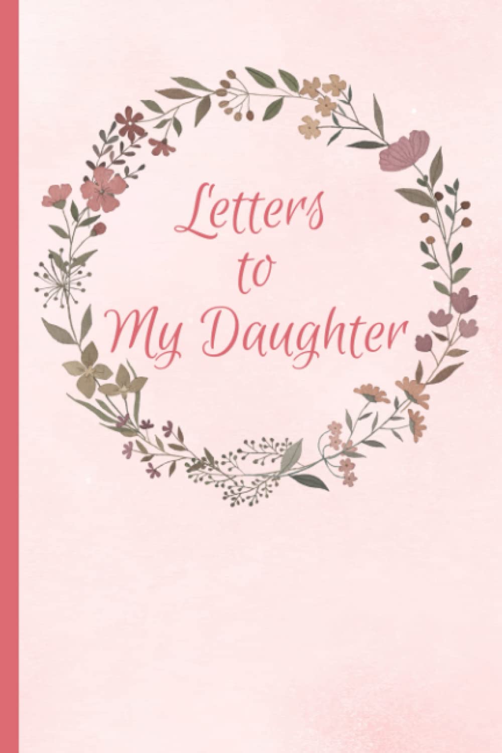 Letters to My Daughter: A Memory Keepsake Journal with 42 Prompts from Mother to Daughter. A Thoughtful Gift for Mothers, Parents and Mom to be. Write Now, Read Later, Treasure Forever.