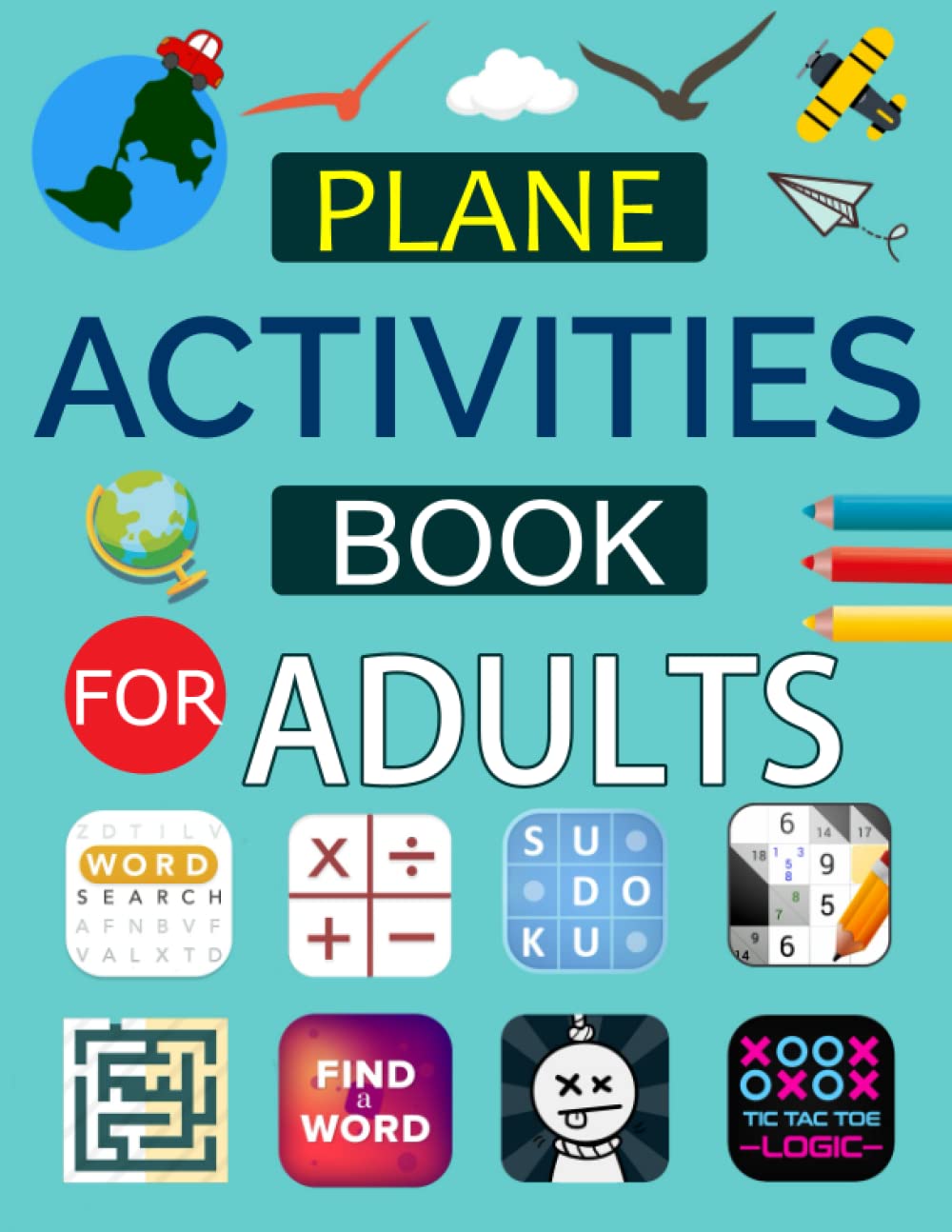 Plane Activities Book For Adults: Airplane activity and Puzzle for adults Includes Number Place, Sudoku, Calcudoku, Battleship, Hangman, Tic Tac Logic, Maze And More!