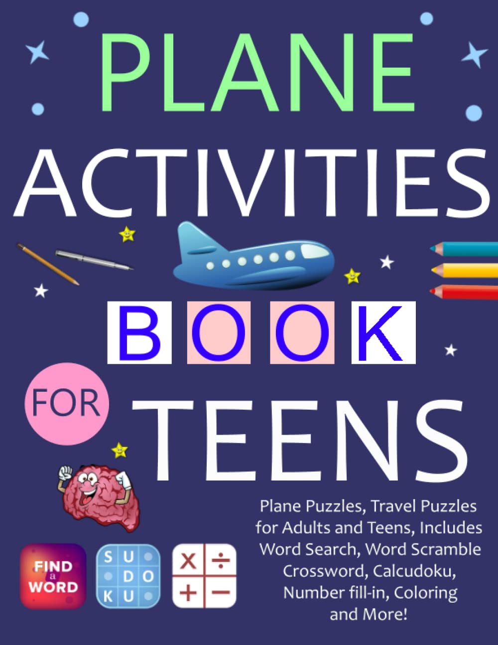 Plane Activities Book For Teens: Plane Puzzles, Travel Puzzles for Adults and Teens, Includes Word Search, Word Scramble, Crossword, Calcudoku, Number fill-in, Coloring and More!