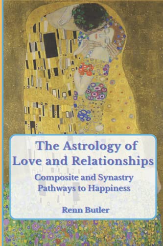 The Astrology of Love and Relationships: Composite and Synastry Pathways to Happiness