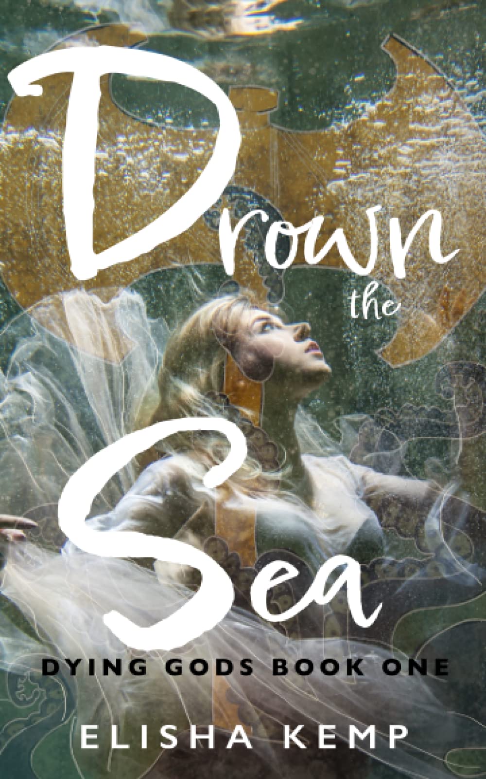 Drown the Sea: Dying Gods Book One