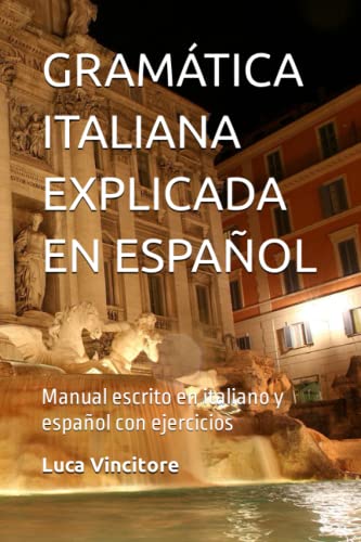 GRAMÁTICA ITALIANA EXPLICADA EN ESPAÑOL: Manual escrito en italiano y español con ejercicios (Italian Edition)