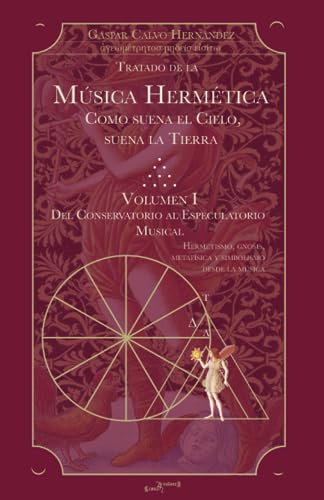 Música Hermética. Como suena el cielo, suena la tierra. vol. I: Del conservatorio al especulatorio musical (Spanish Edition)