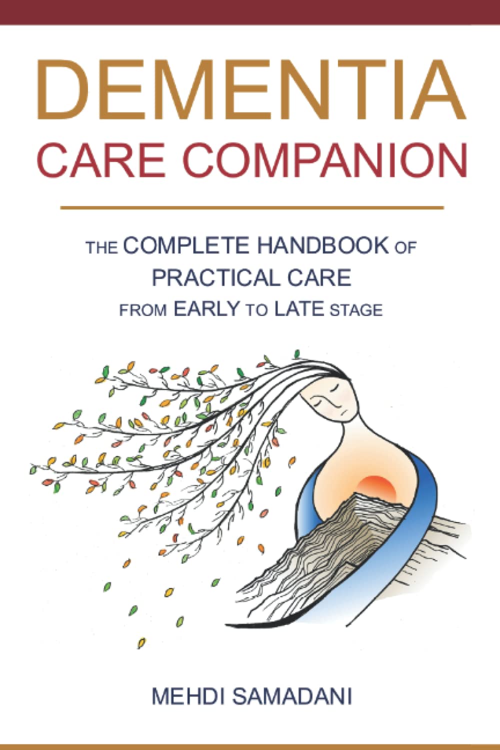 Dementia Care Companion: The Complete Handbook of Practical Care from Early to Late Stage