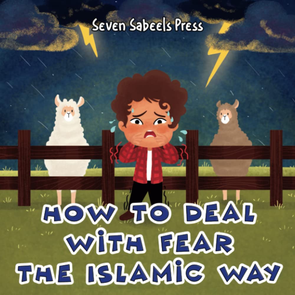 How To Deal With Fear The Islamic Way: Islamic Book For Kids &amp; Toddlers: Muslim Children Picture Book About Anxiety, Feelings &amp; Emotions: Preschool &amp; ... (The Islamic Way (Books For Muslim Kids))