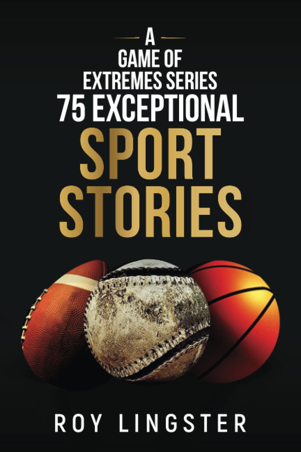 A Game of Extremes Series 75 Exceptional Sport Stories: About What Happens On and Off the Field Baseball/Basketball/Football