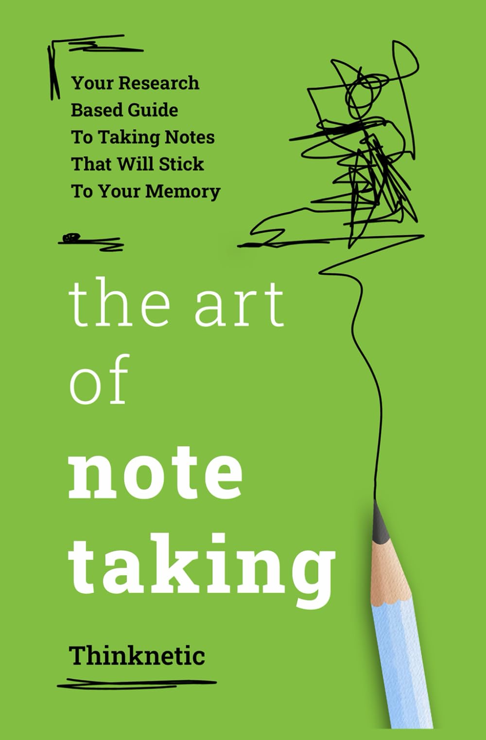 The Art Of Note Taking: Your Research-Based Guide To Taking Notes That Will Stick To Your Memory (Self-Learning Mastery)