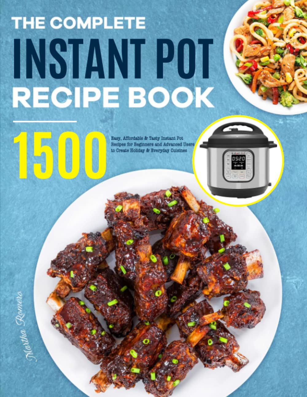 The Complete Instant Pot Recipe Book: 1500 Easy, Affordable &amp; Tasty Instant Pot Recipes for Beginners and Advanced Users to Create Holiday &amp; Everyday Cuisines